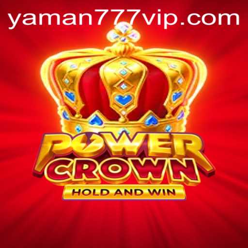 Unveiling the Thrill of PowerCrown: The Ultimate Gaming Experience with YAMAN 777